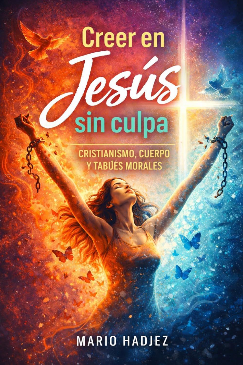 Creer en Jesús sin culpa: Cristianismo, cuerpo y tabúes morales