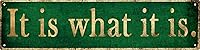 Vintage 'It Is What It Is' Tin Sign - Funny Man Cave Wall Decor, Retro Metal Garage Bar Sign 4x16in