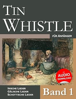 Tin Whistle fur Anfanger - Band 1 Irische Lieder Galische Lieder Schottische Lieder German Edition