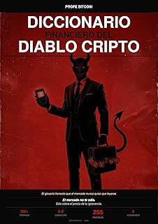 Diccionario Financiero del Diablo Cripto : El glosario honesto de Bitcoin, Criptomonedas y Trading que el mercado nunca quiso que leyeras