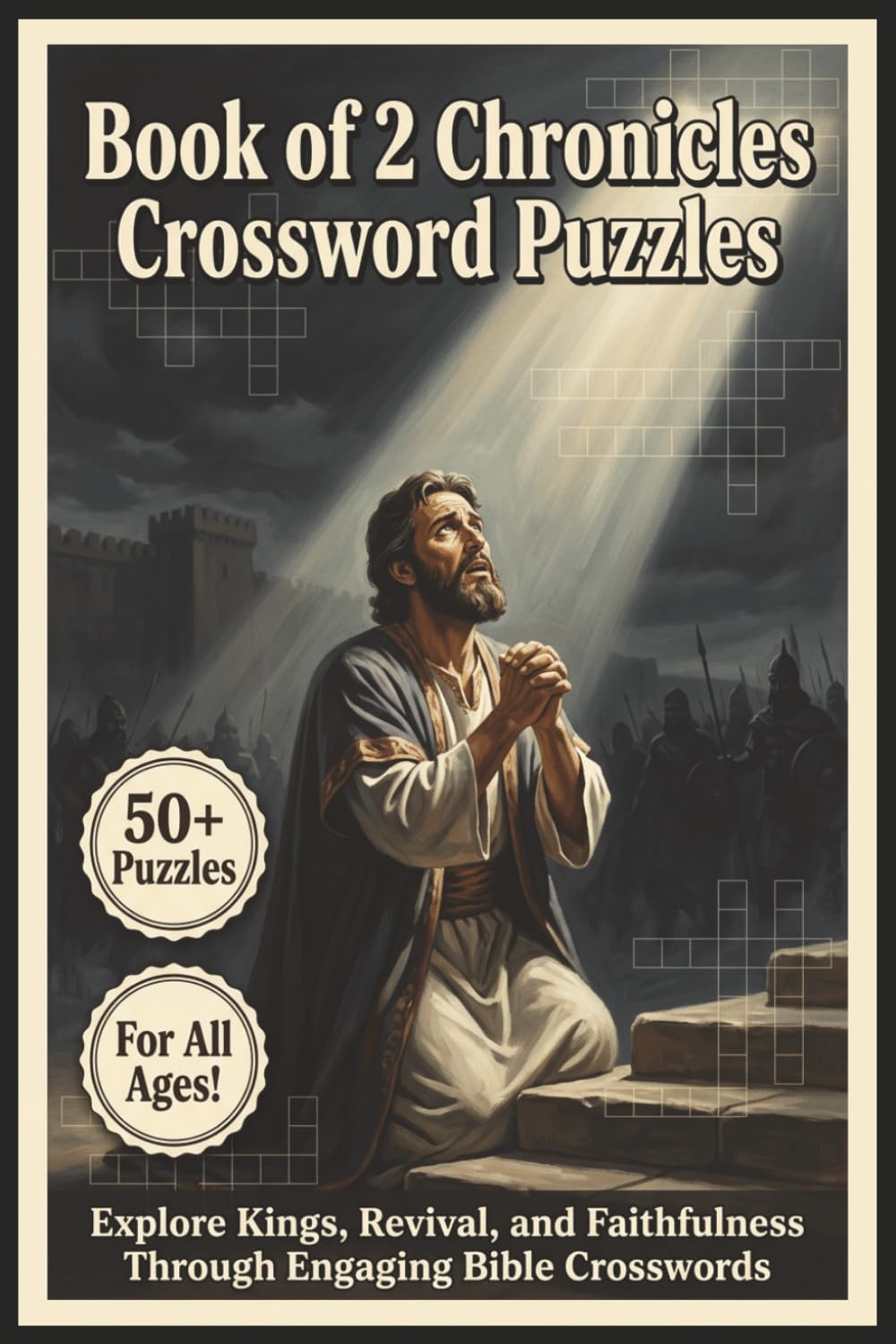 Book of 2 Chronicles Crossword Puzzle | 50+ Puzzles | For all Ages!: Explore Kings, Revival, and Faithfulness Through Engaging Bible Crosswords
