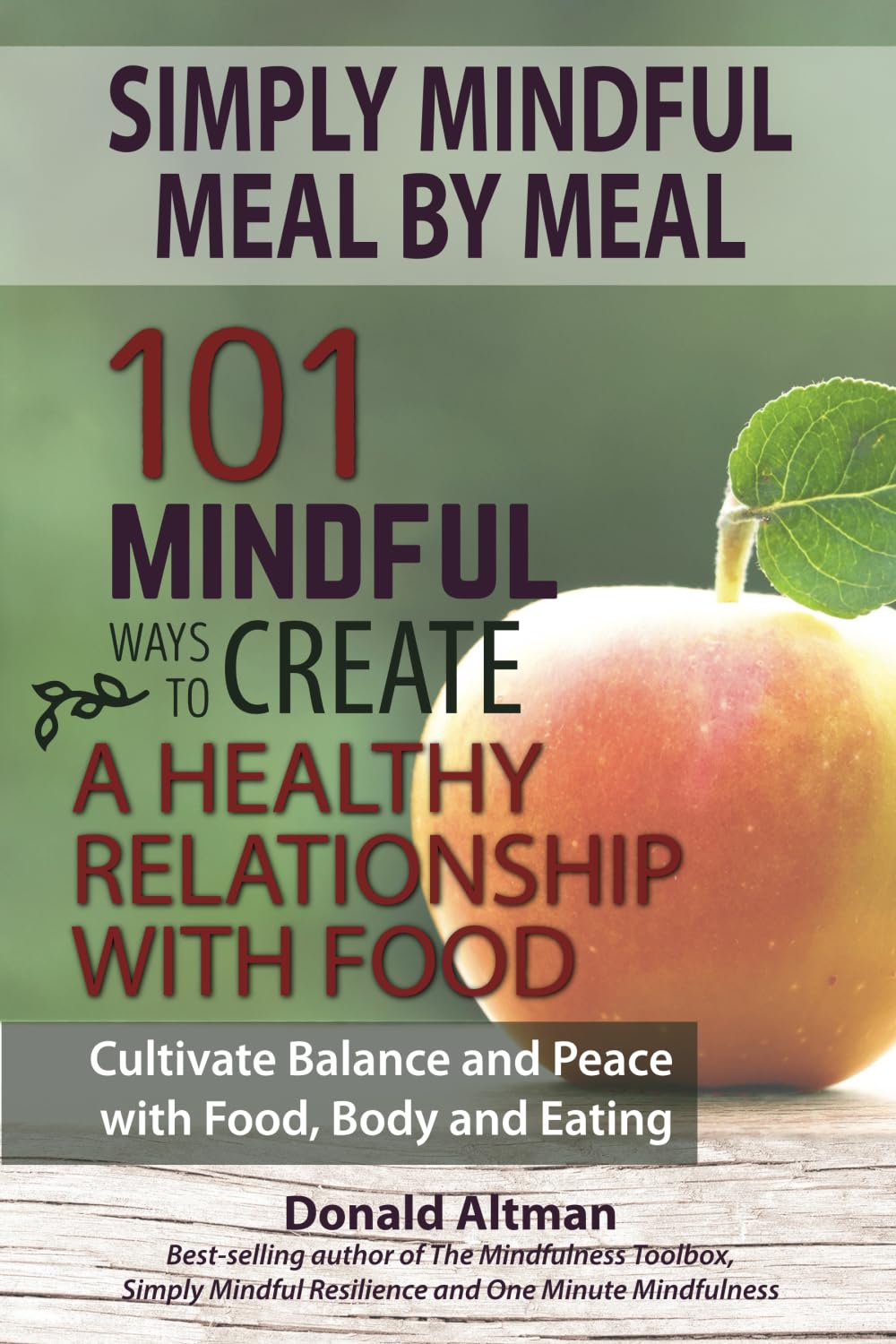 Simply Mindful Meal by Meal: 101 Mindful Ways to Create a Healthy Relationship with Food ("Simply Mindful" Book Series)