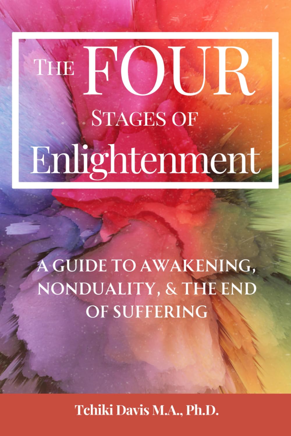The Four Stages of Enlightenment: A Guide To Awakening, Nonduality, & The End of Suffering