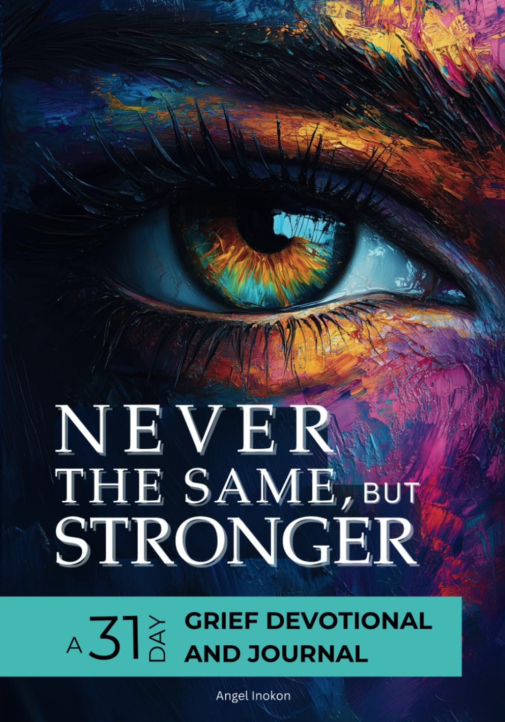 Never the Same, but Stronger: A 31-Day Grief Devotional with Bible Verses, Journaling Prompts, Real Stories and Coloring Pages