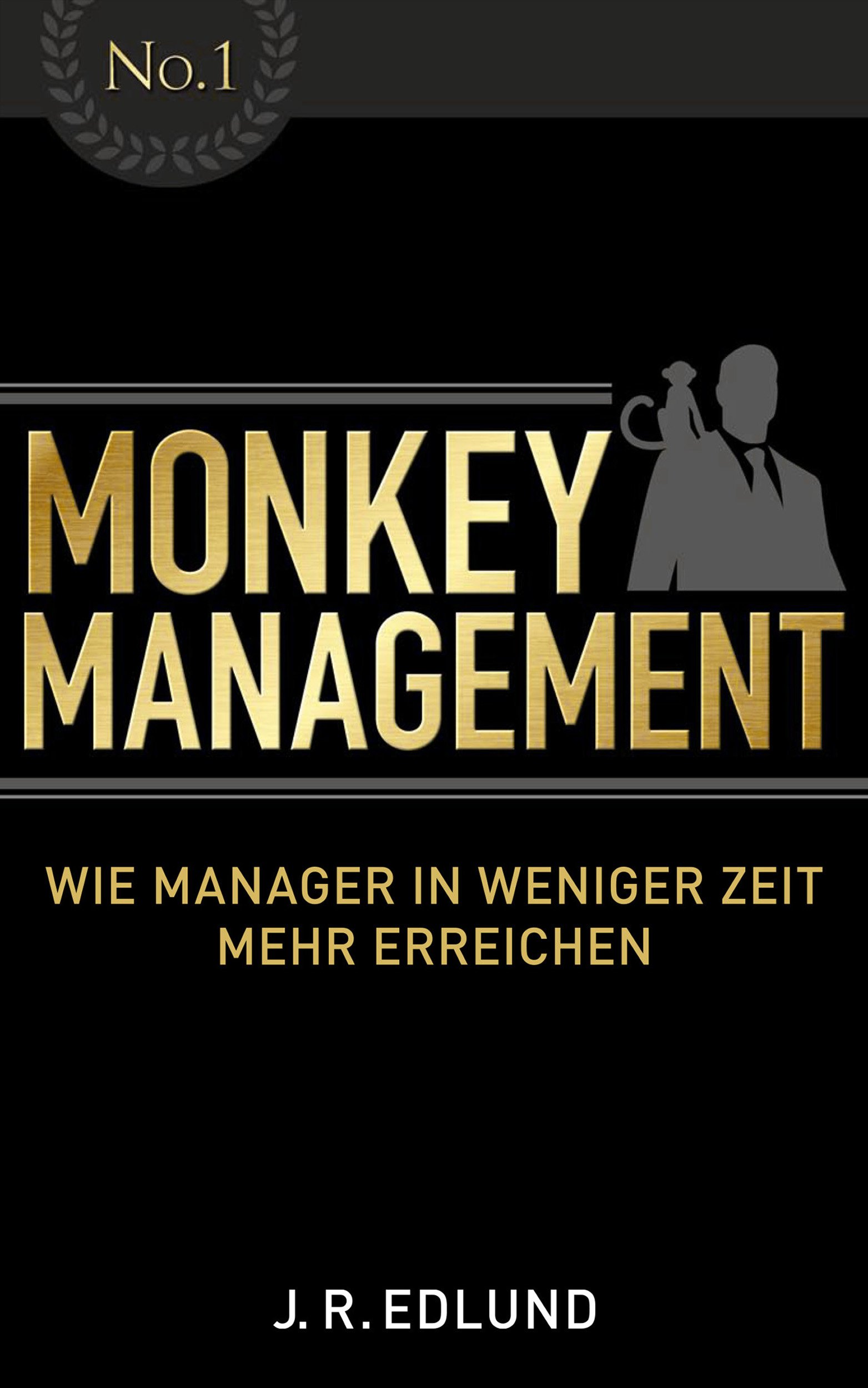 Monkey Management: Wie Manager in weniger Zeit mehr erreichen (German Edition)