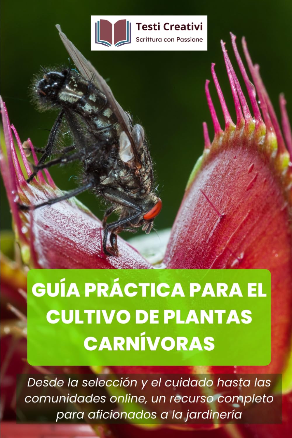 Guía Práctica para el Cultivo de Plantas Carnívoras: Desde la selección y el cuidado hasta las comunidades online, un recurso completo para ... (Cultivo, Botánica y Jardinería Práctica)