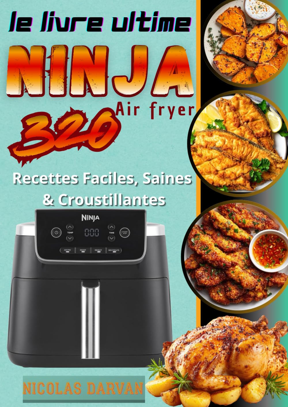 Le Livre Ultime Ninja Air Fryer 320 Recettes Faciles, Saines & Croustillantes