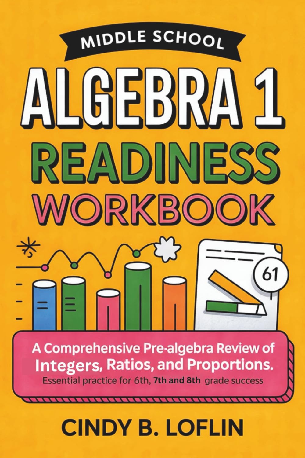 Middle School Algebra 1 Readiness Workbook: A Comprehensive Pre-Algebra Review of Integers, Ratios, and Proportions: Essential Practice for 6th, 7th, and 8th Grade Success (ACE EDUCATION)