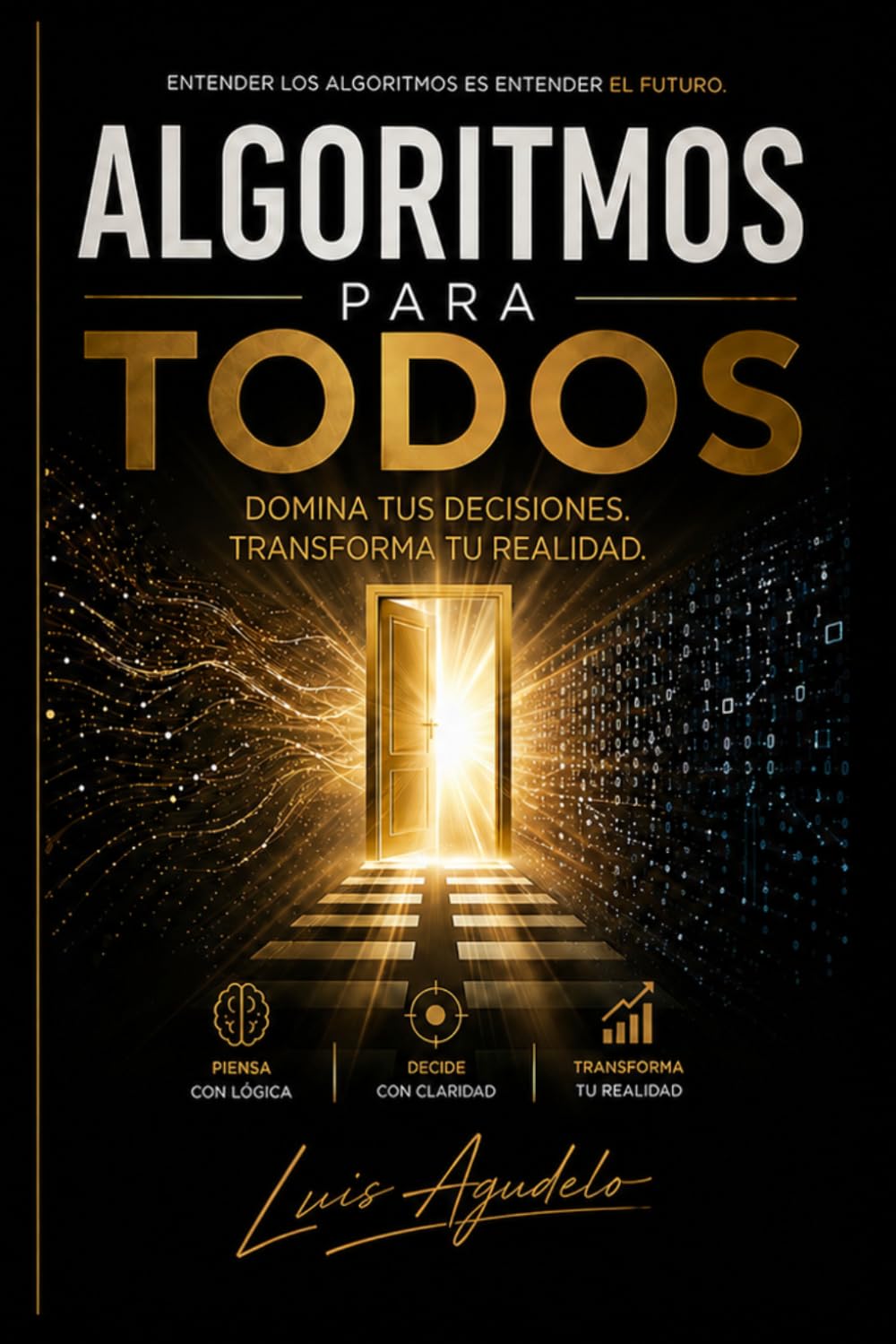 Algoritmos para todos: Domina tus decisiones, transforma tu realidad.