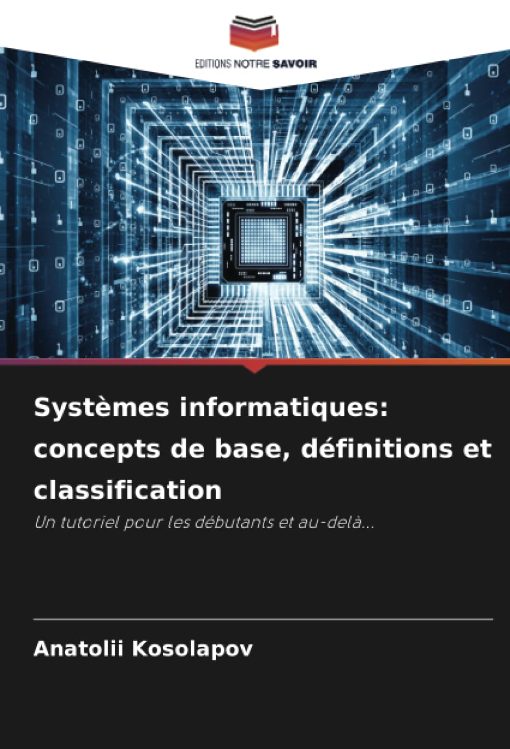 Systèmes informatiques: concepts de base, définitions et classification: Un tutoriel pour les débutants et au-delà...