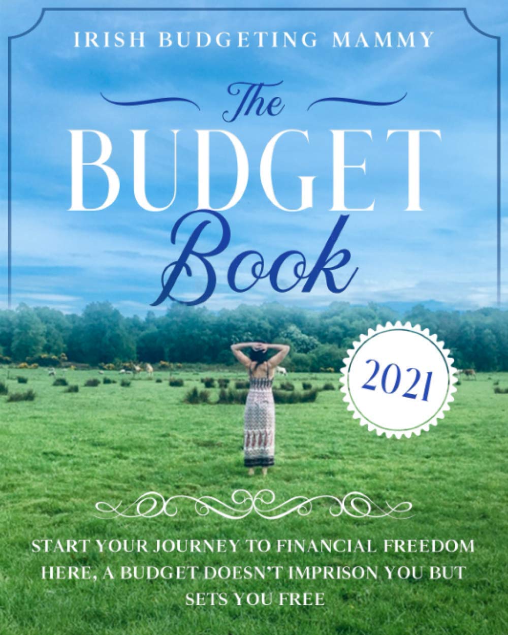 The Budget Book 2021: Start your Journey to financial freedom here, A budget doesn't imprison you but sets you free | budgeting, debt repayment, vision board, financial goal setting
