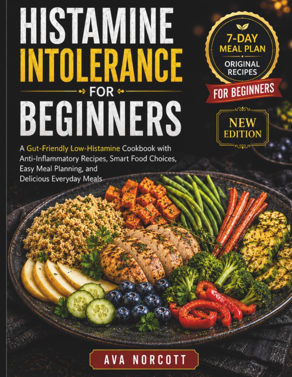 Histamine Intolerance for Beginners: A Gut-Friendly Low-Histamine Cookbook with Anti-Inflammatory Recipes, Smart Food Choices, Easy Meal Planning, and Delicious Everyday Meals