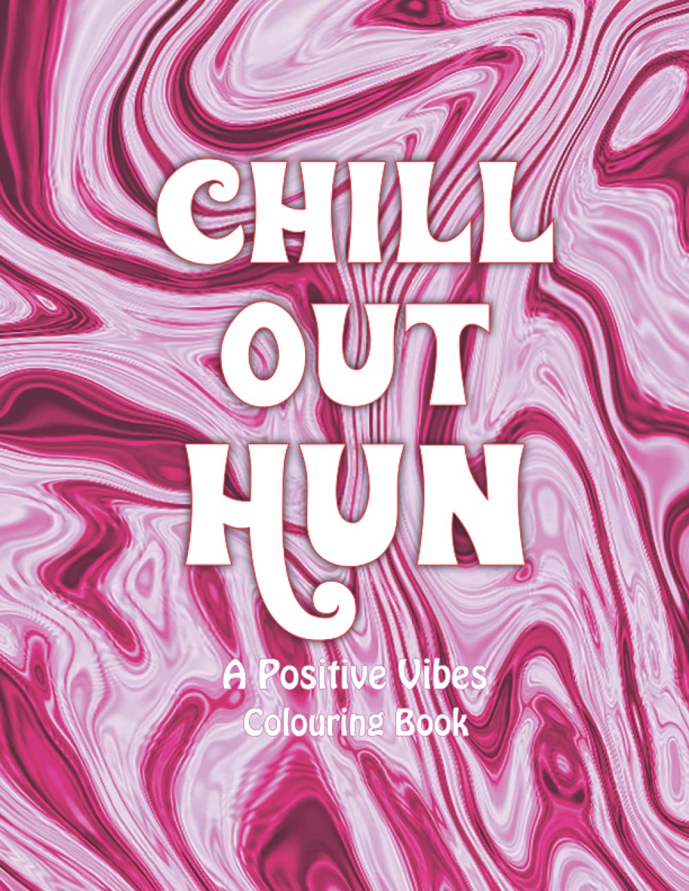 Chill Out Hun: A Positive Vibes Colouring Book