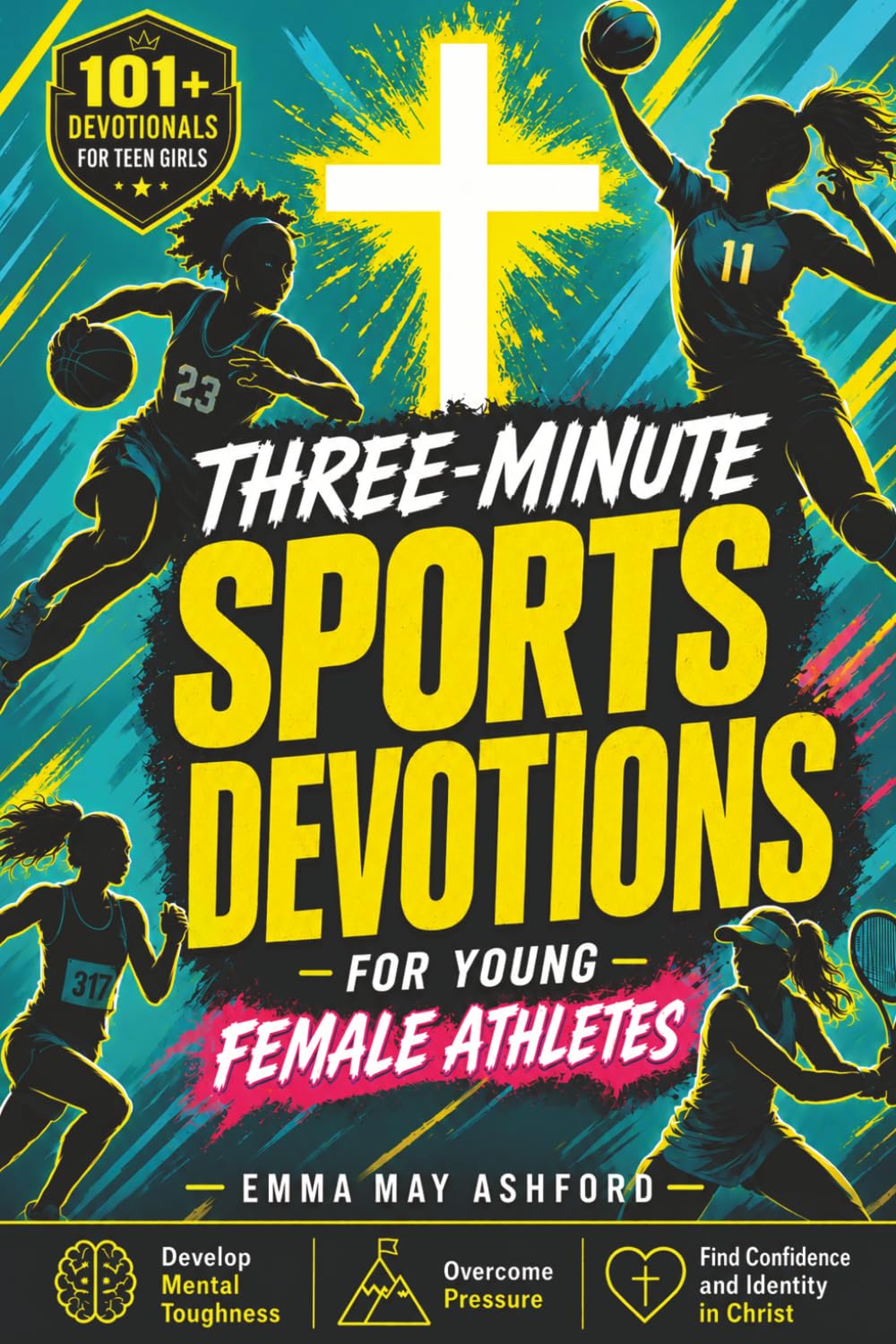 Three-Minute Sports Devotions For Young Female Athletes: 101+ Devotionals For Teen Girls To Develop Mental Toughness, Overcome Pressure, Build Confidence & Find Purpose In Christ