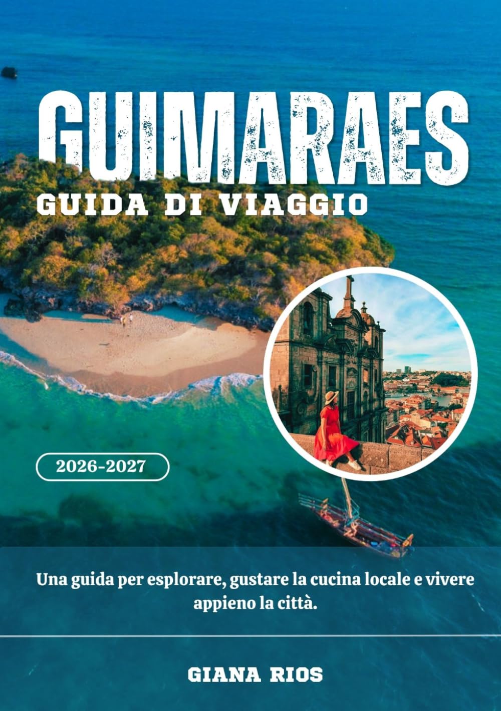 GUIMARAES GUIDA DI VIAGGIO 2026-2027: Una guida per esplorare, gustare la cucina locale e vivere appieno la città.
