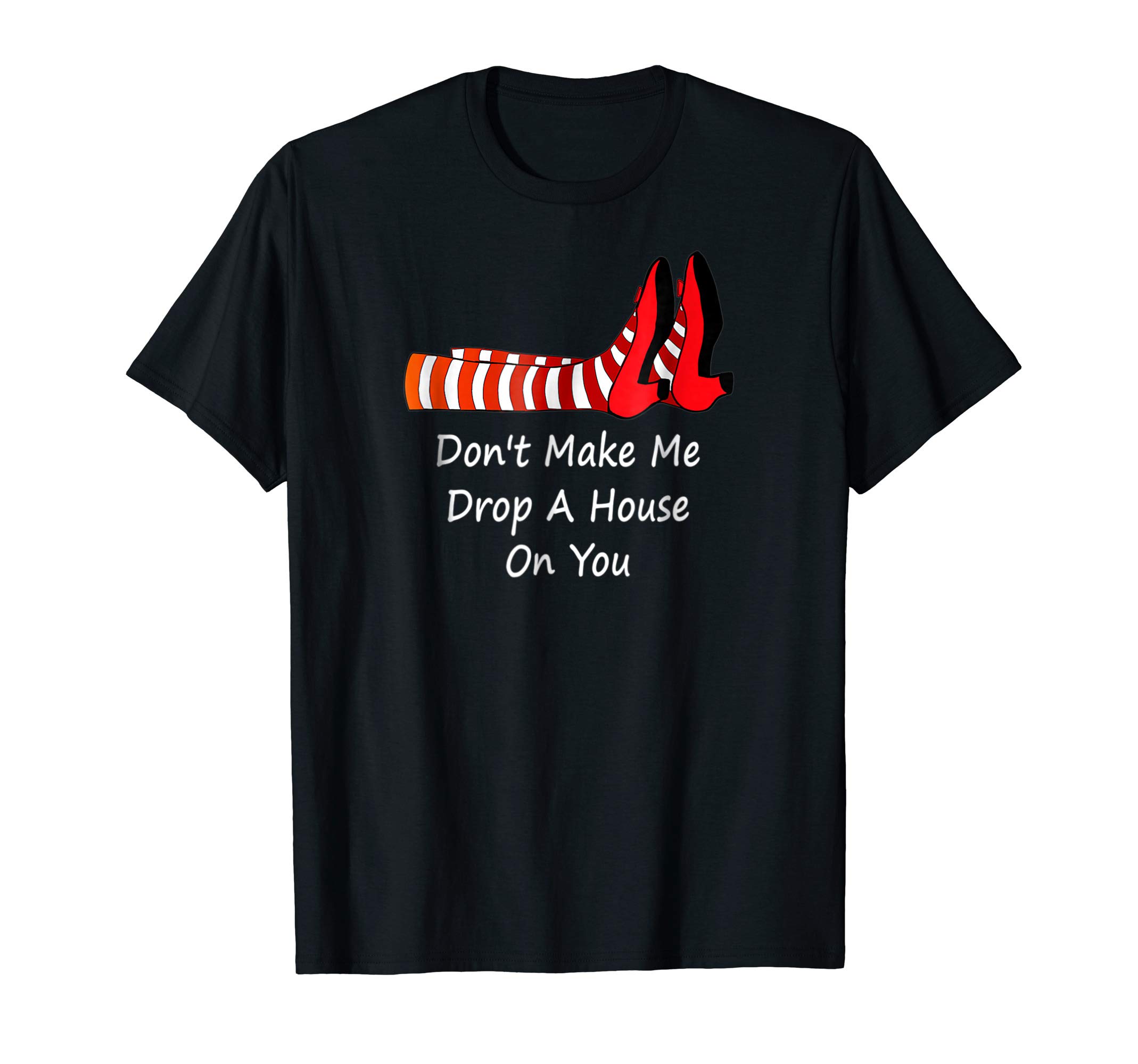 Don't Make Me Drop A House On You T-ShirtOEKO-TEX STANDARD 100