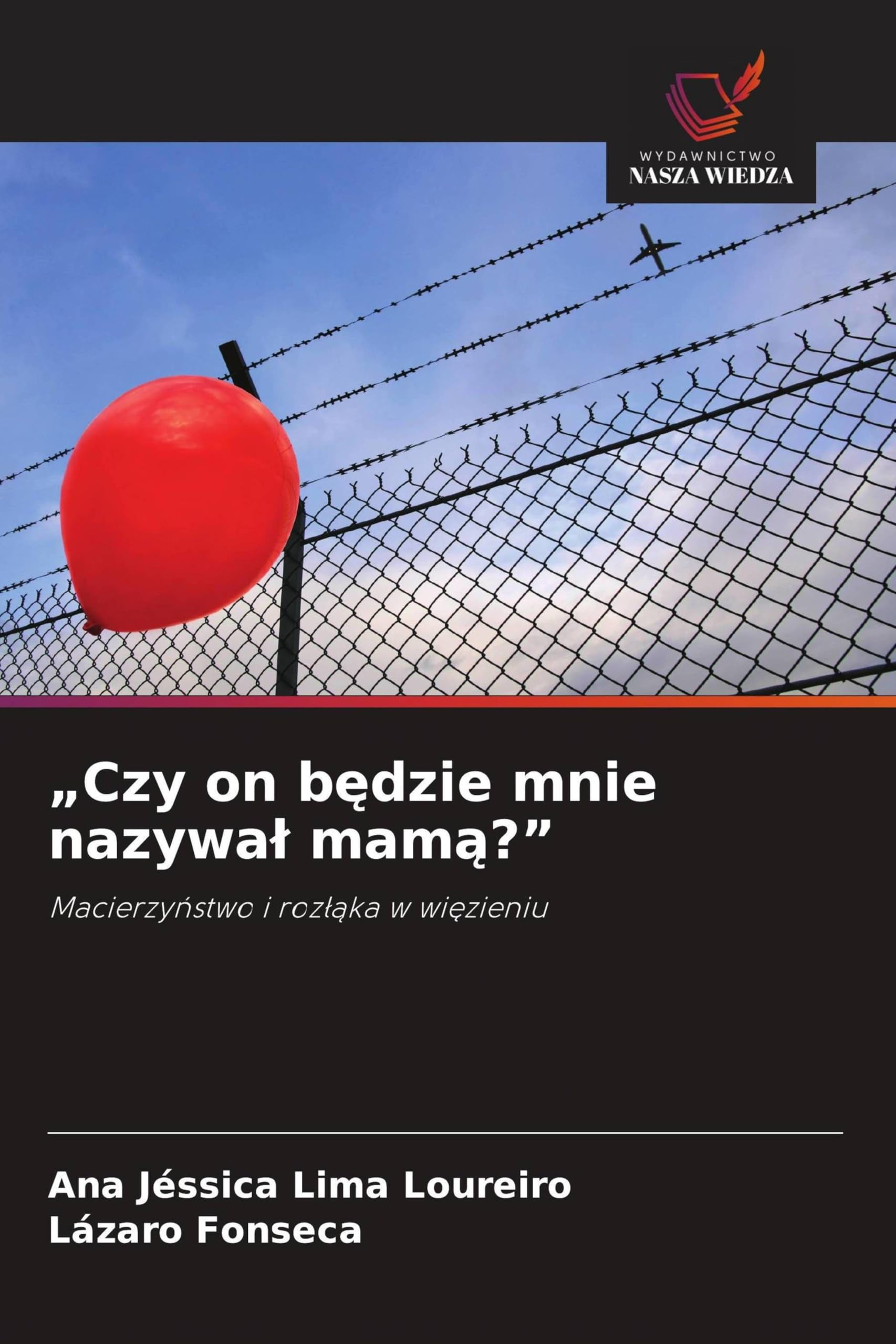 "Czy on będzie mnie nazywal mamą?": Macierzy¿stwo i roz¿¿ka w wi¿zieniu