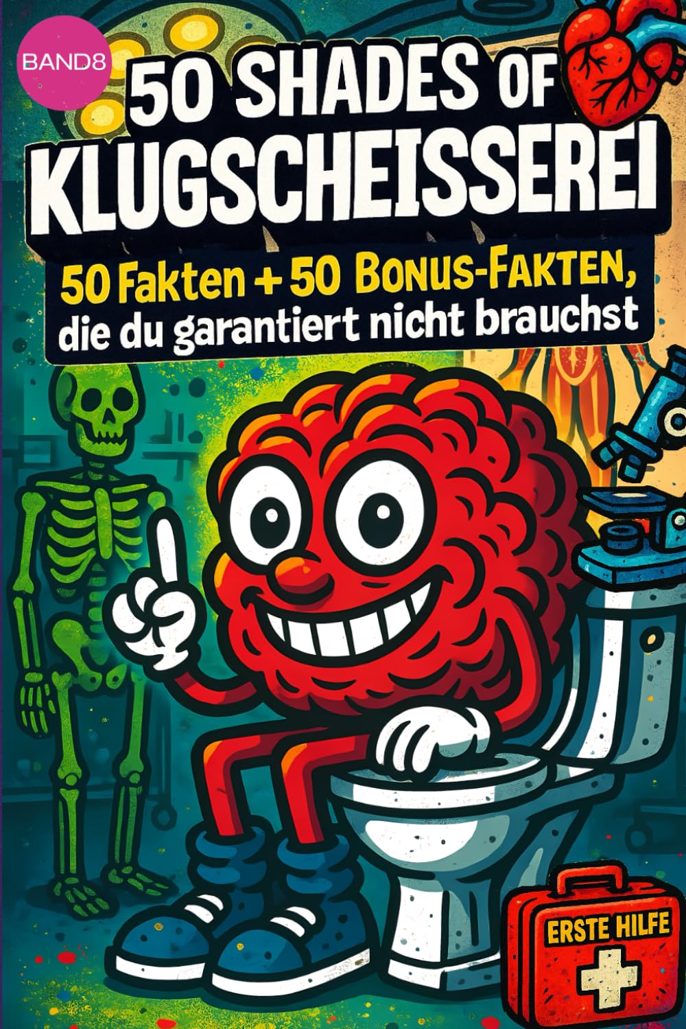 50 SHADES OF KLUGSCHEISSEREI - Medizin- 100 unnütze Fakten für Toilette, Pause , Party:: Band 8: 100 unnütze Fakten für Toilette, Pause , Party von 50 SHADES OF SPRAY