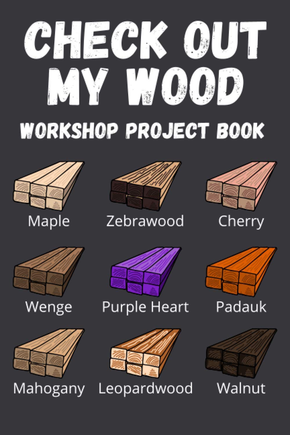 Check Out My Wood: 6x9 Funny Workshop Project Book for Woodworkers and Carpenters to Design Projects Woodworking Journal