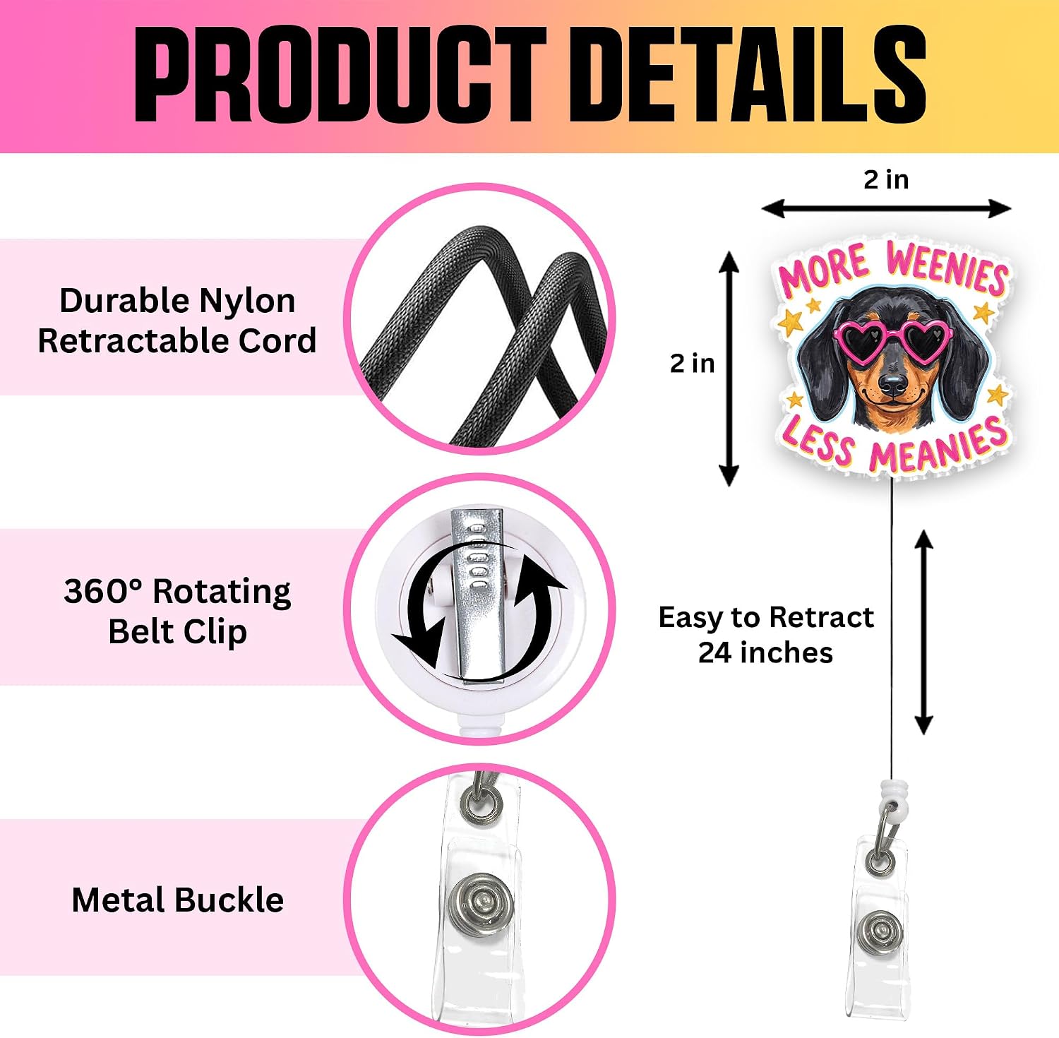 VOTANTA - More Weenies Less Meanies Badge Reel, Funny Dachshund Weiner Dog Acrylic Retractable Badge Holder with Clip, Humor Sarcastic Dog Lovers Pet Lover ID Holder Gifts for Nurse Doctor Student image 2