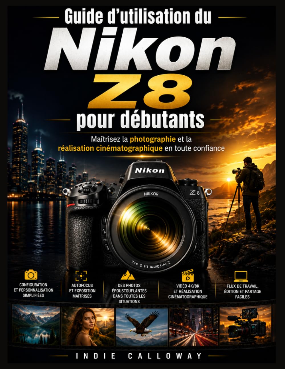 Guide d'utilisation du Nikon Z8 pour débutants: Maîtrisez la photographie et la réalisation cinématographique en toute confiance