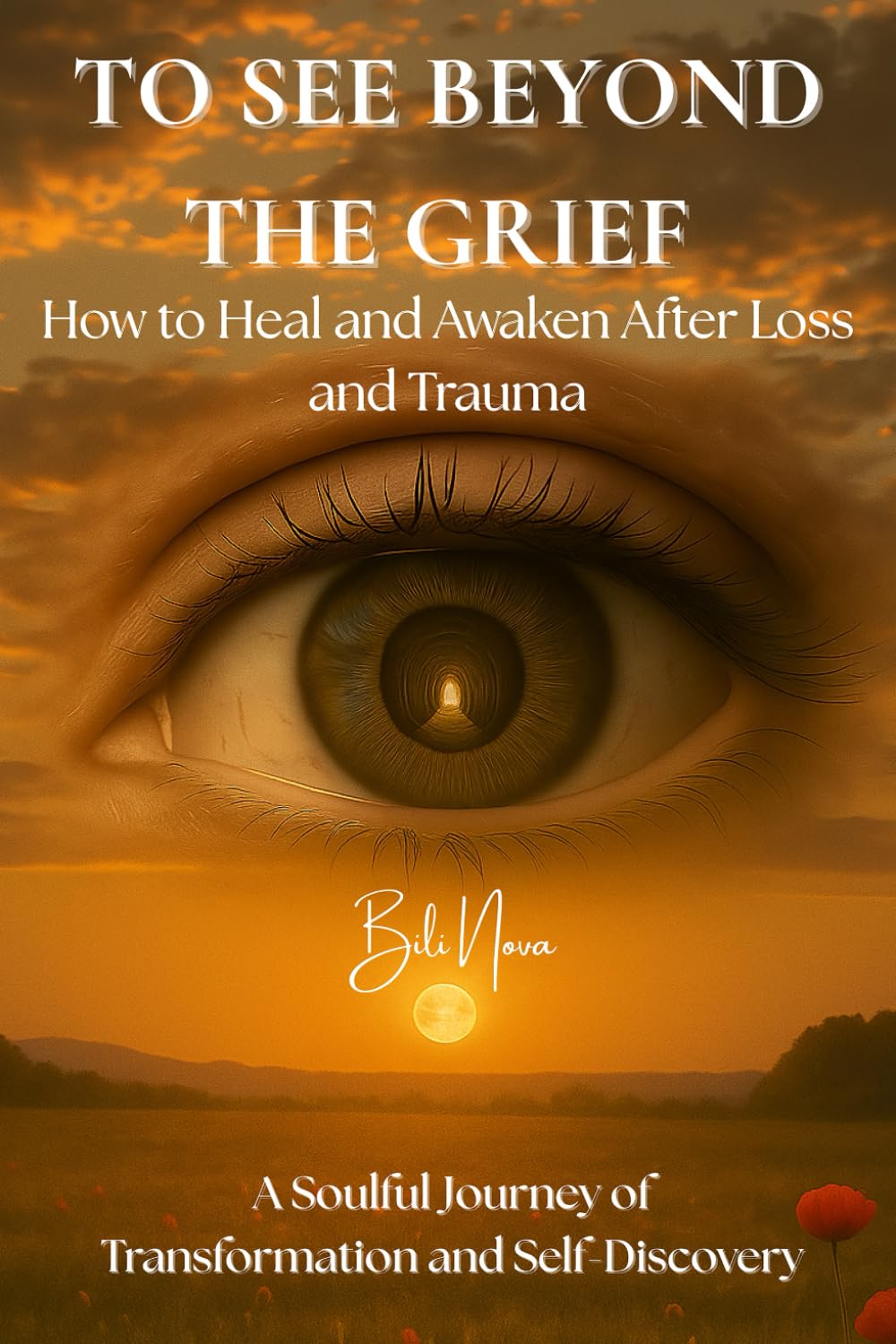 To See Beyond the Grief: How to Heal and Awaken After Loss and Trauma | A Soulful Journey of Transformation and Self-Discovery