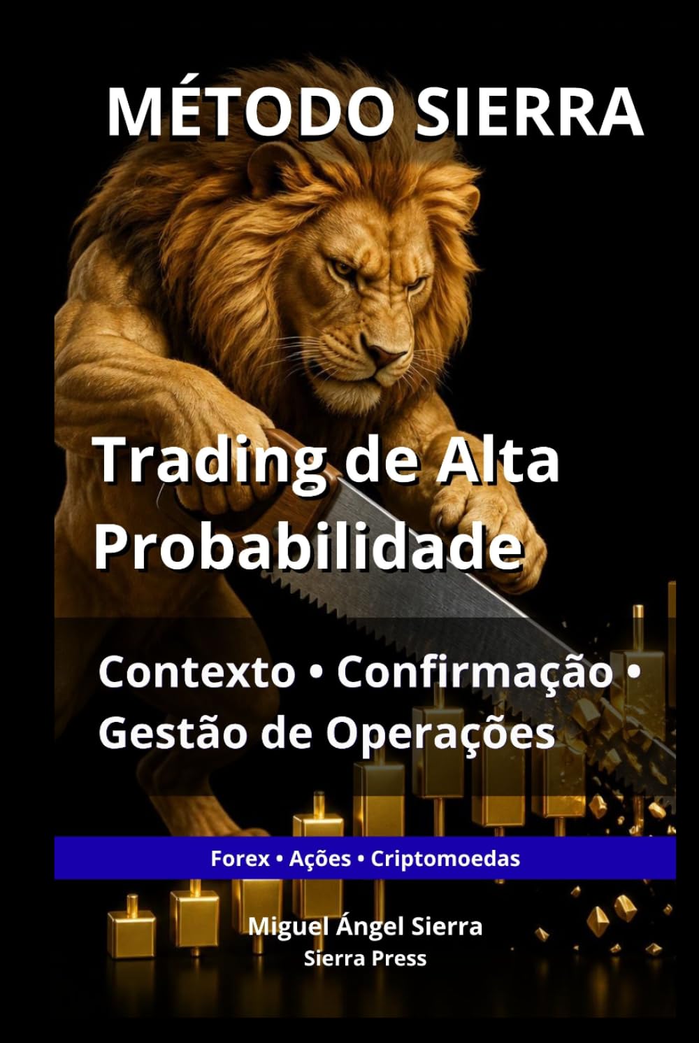 MÉTODO SIERRA: Trading de Alta Probabilidade: Contexto, Confirmação e Gestão de Operações (Publicações Wall Street - Finanças - Investimentos - Trading e Bolsa)