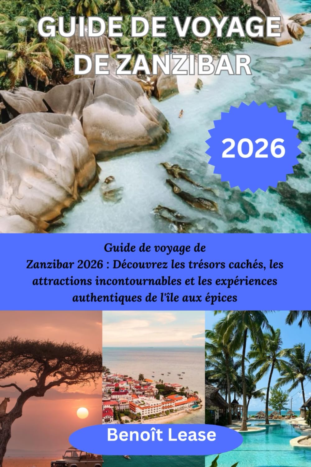 GUIDE DE VOYAGE DE ZANZIBAR 2026: Guide de voyage de Zanzibar 2026 : Découvrez les trésors cachés, les attractions incontournables et les expériences authentiques de l'île aux épices