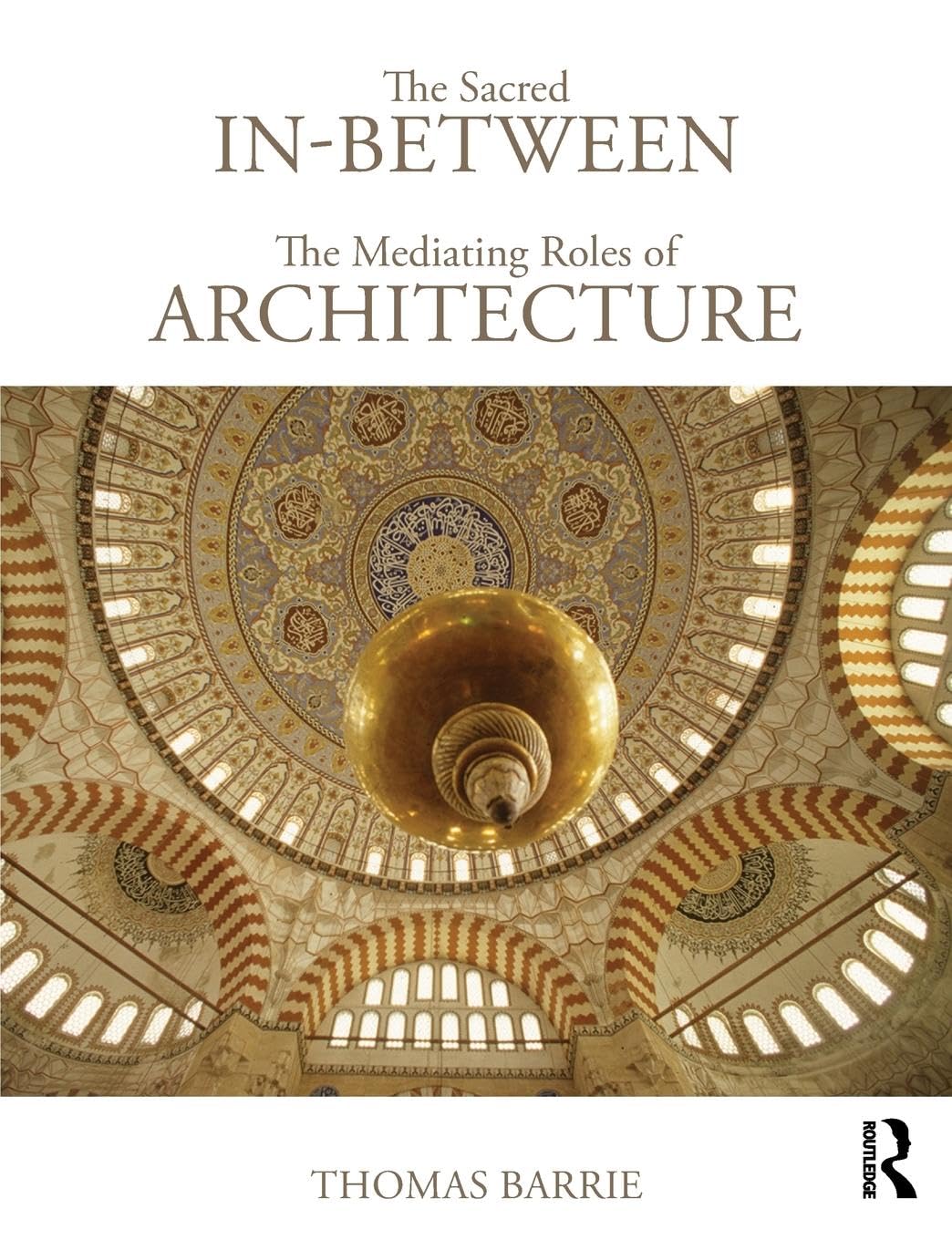 The Sacred In-Between: The Mediating Roles of Architecture Paperback – Illustrated, 29 March 2010