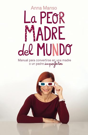 La Peor Madre del Mundo: Manual para Convertirse en una Madre o Padre
