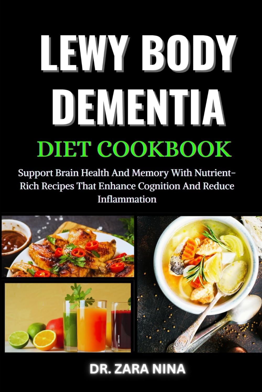 Lewy Body Dementia Diet Cookbook: Support Brain Health And Memory With Nutrient-Rich Recipes That Enhance Cognition And Reduce Inflammation