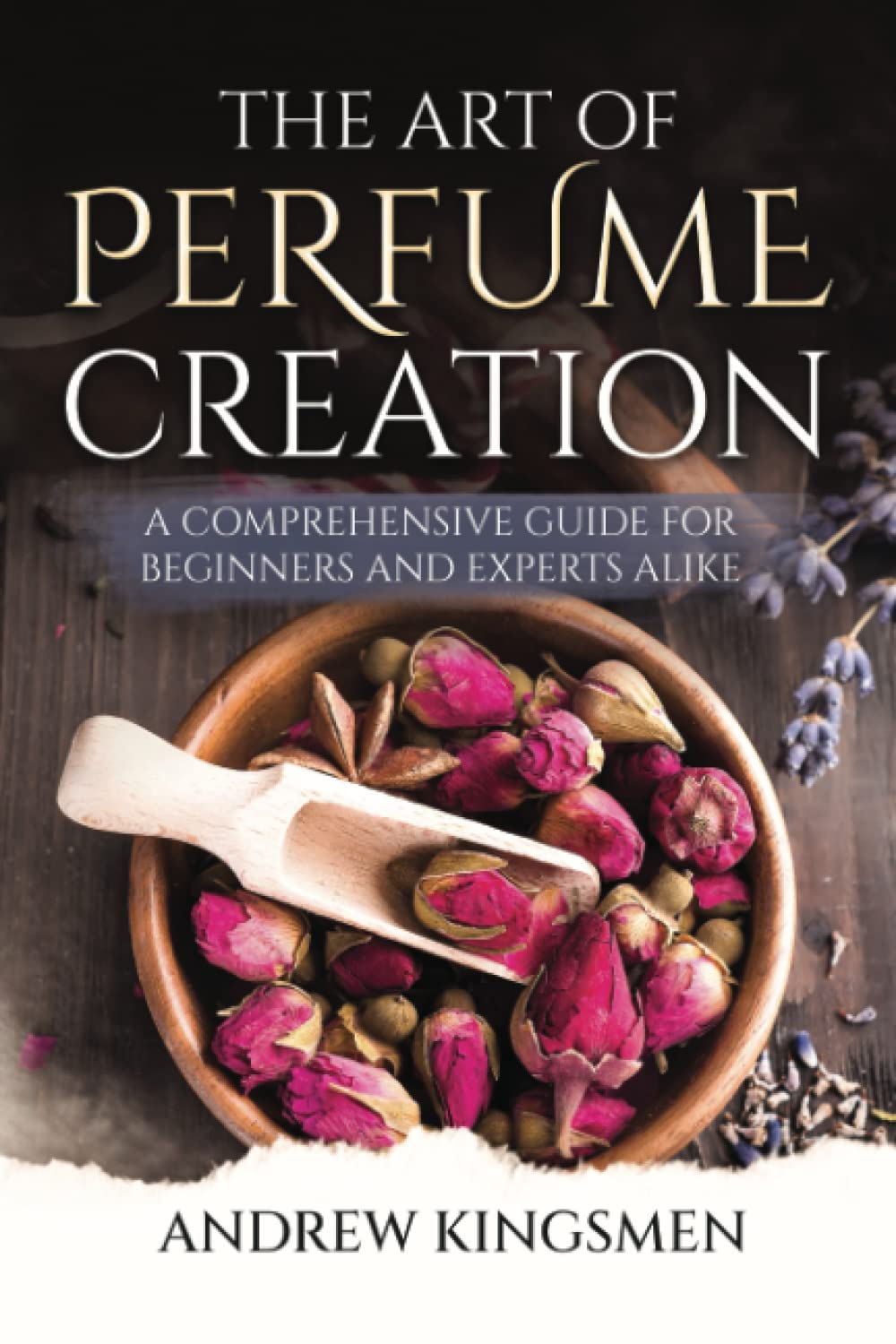 The Art of Perfume Creation: A Comprehensive Guide for Beginners and Experts Alike
