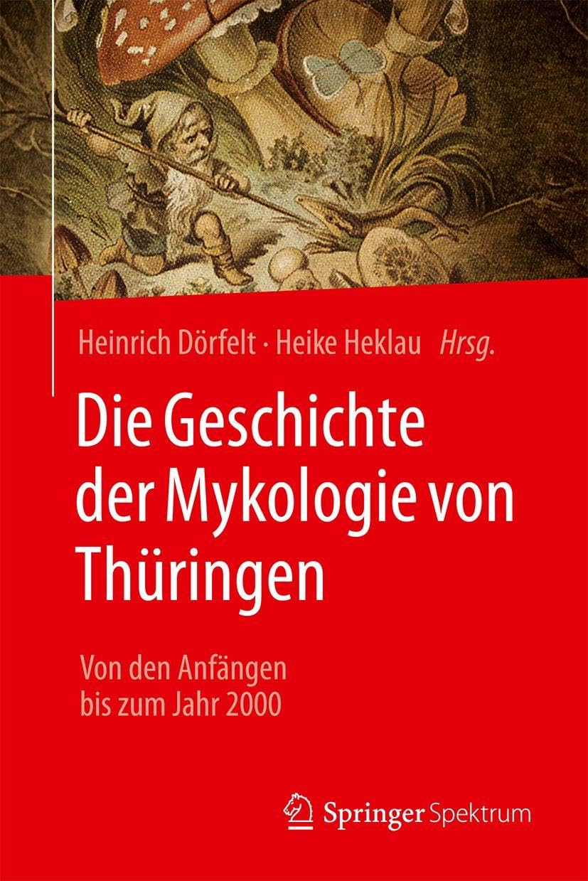 Die Geschichte der Mykologie von Thüringen: Von den Anfängen bis zum Jahr 2000