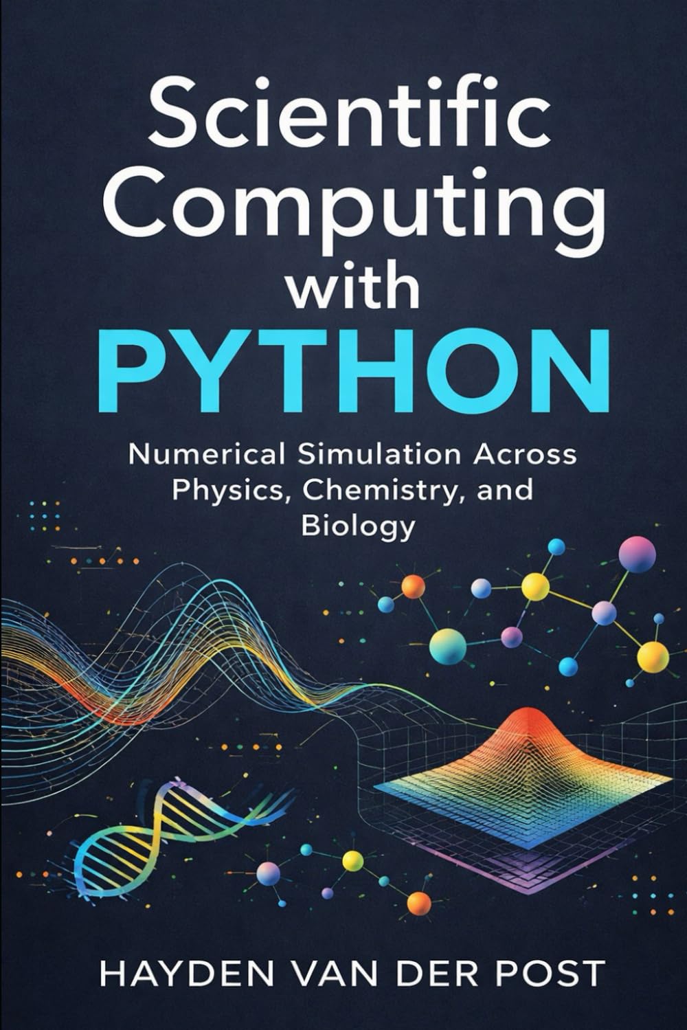 Scientific Computing with Python: Numerical Simulation Across Physics, Chemistry, and Biology: A Comprehensive Guide