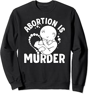 Pro-Life Anti-Abortion Abortion is Murder Womens Men Sweatshirt