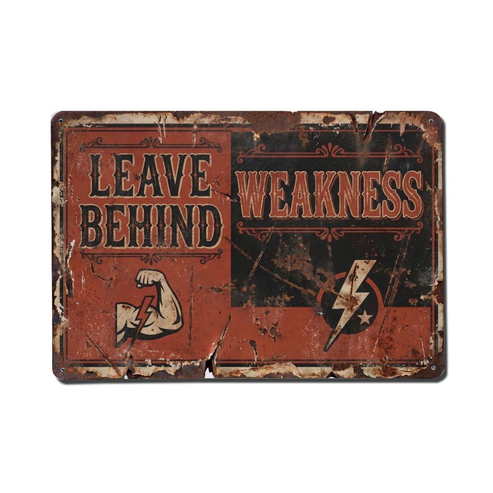 Leave behind Weakness Strength Retro Motivational Slogans Vintage Metal Tin Sign Wall Decor for Cafe, Club, Garden Metal Poster 8x12Inch