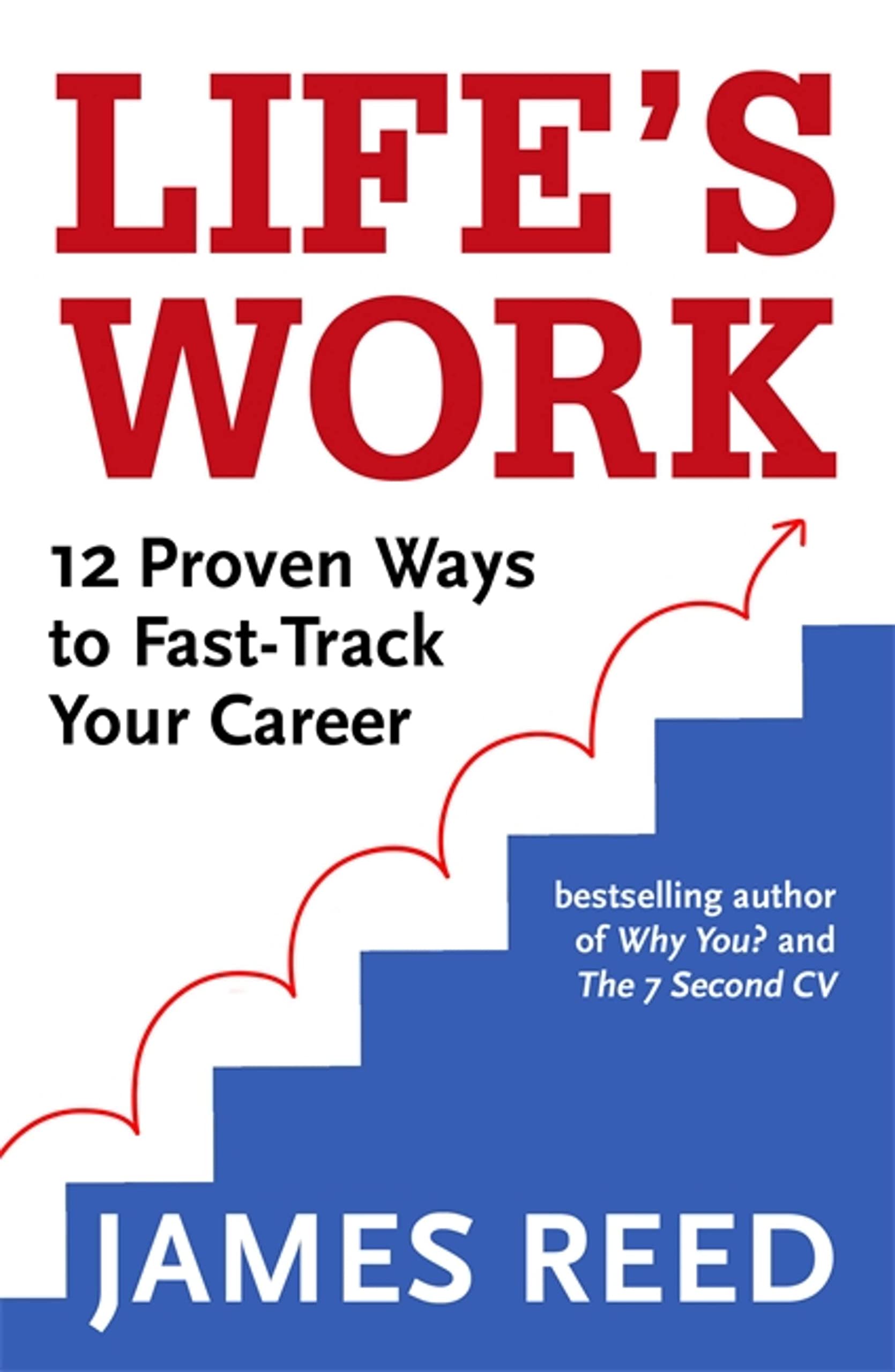 Life's Work: 12 Proven Ways to Fast-Track Your Career - Reed, James