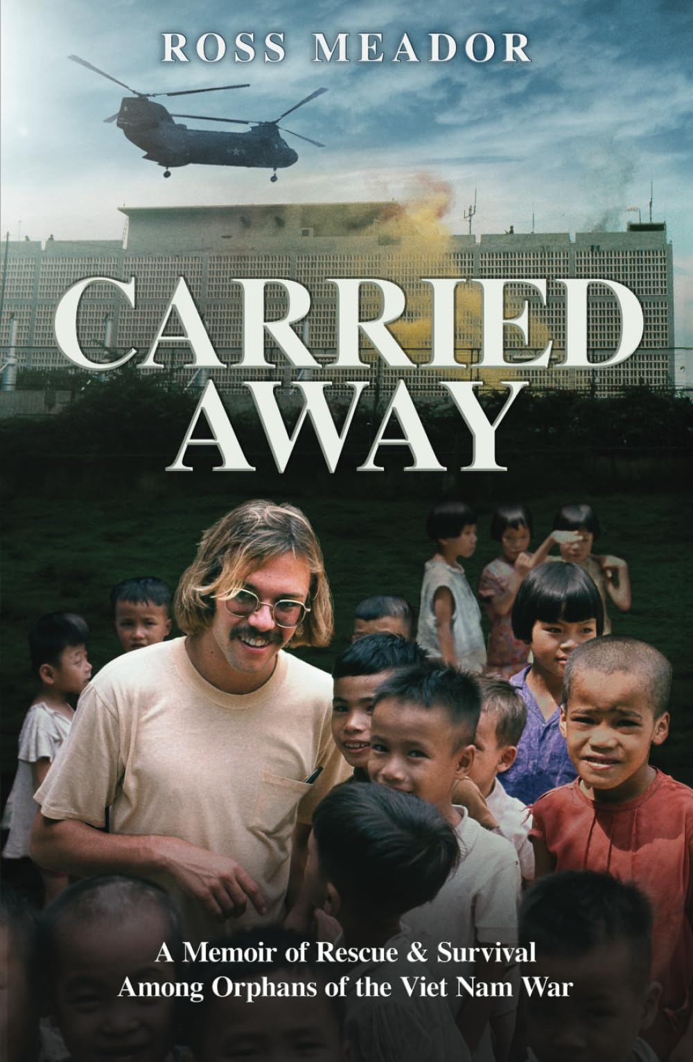 Carried Away: A Memoir of Rescue and Survival Among the Orphans of the Viet Nam War