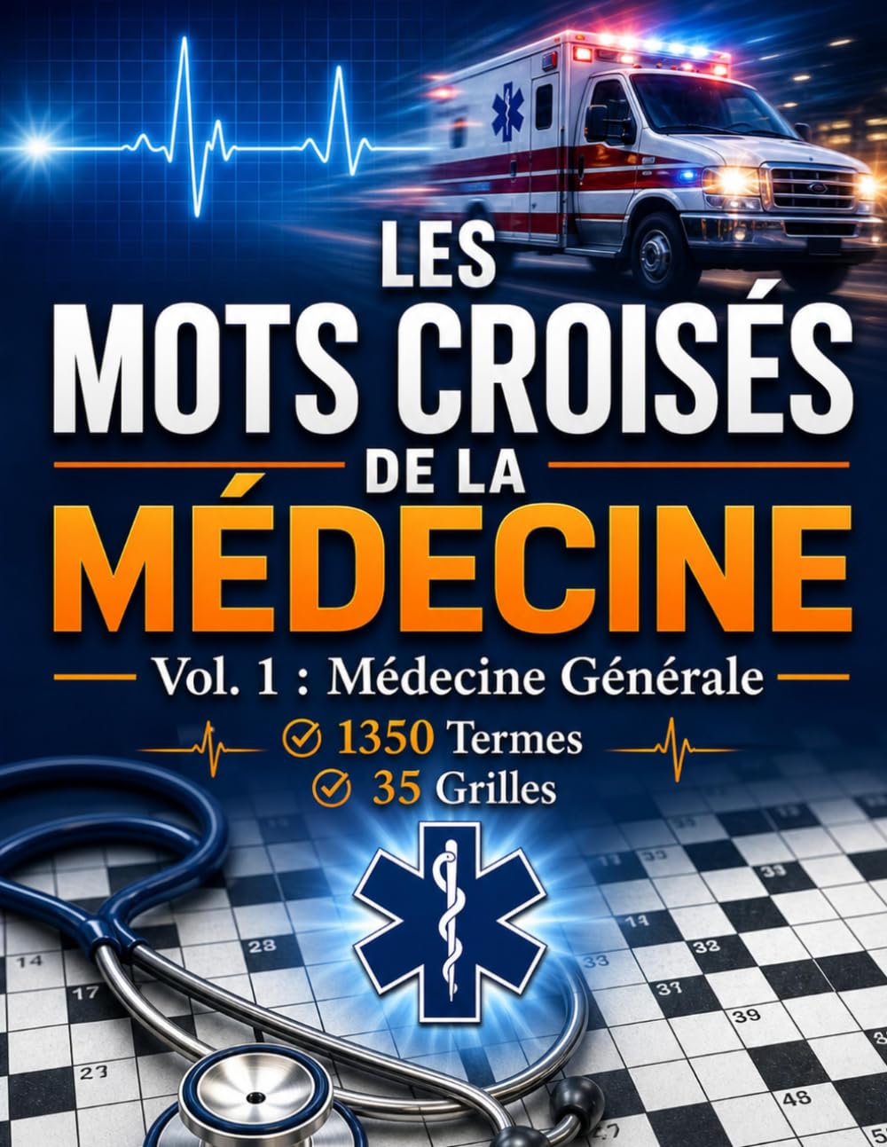Les Mots Croisés de la Médecine — Vol. 1 : Médecine Générale: 1350 Termes ;Grille de 13x13 ; Cadeau Parfait pour Étudiants, Médecins et Infirmiers ; ... Réduisez le Stress et Entraînez votre Cerveau