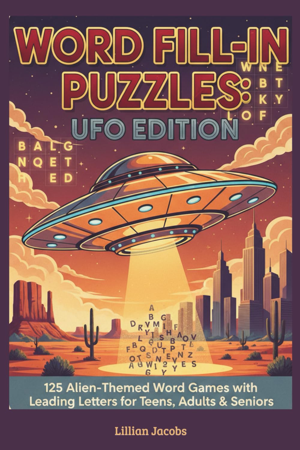 Word Fill-In Puzzles: UFO Edition: 125 Alien-Themed Word Games with Leading Letters for Teens, Adults & Seniors (UFO Word Games)