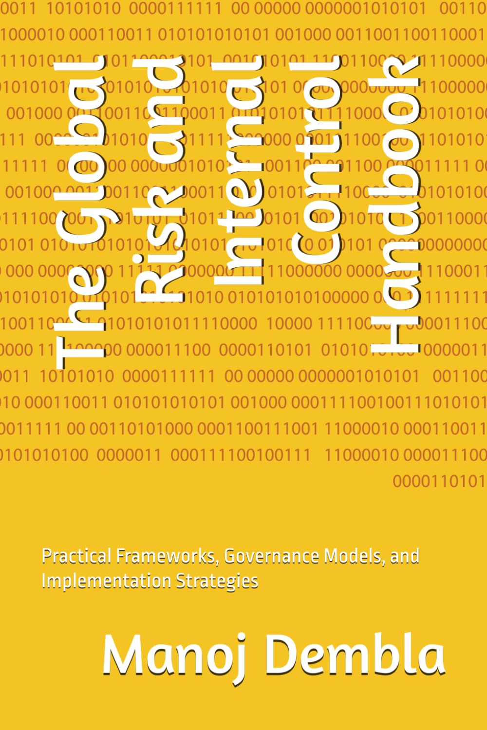 The Global Risk and Internal Control Handbook: Practical Frameworks, Governance Models, and Implementation Strategies