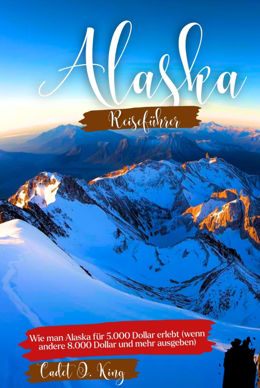 ALASKA REISEFÜHRER 2026: Planen Sie Ihre Reise mit echten Preisen, übersichtlichen Reiserouten, Insider-Tipps und Strategien