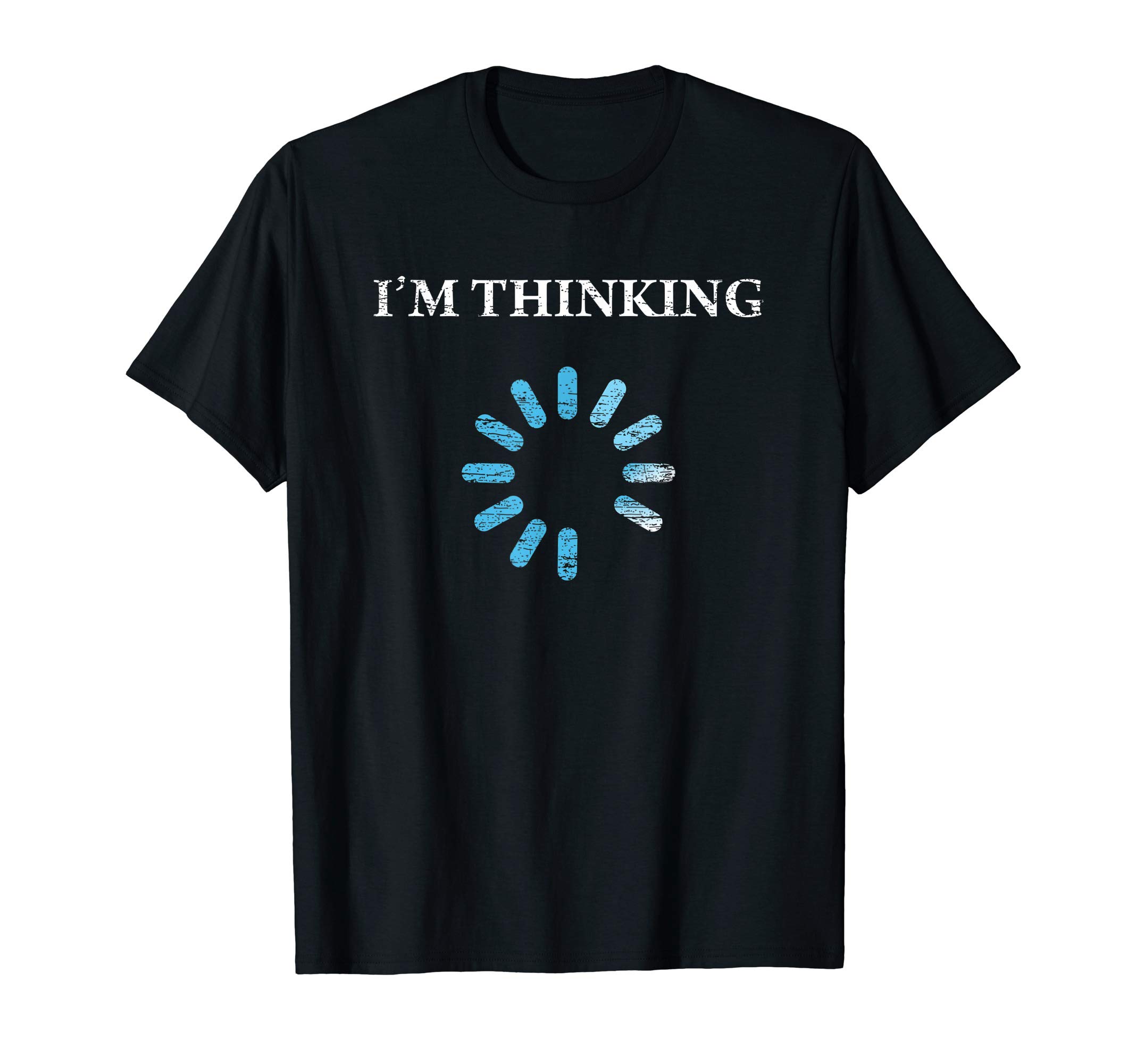I'm Thinking Funny Gift for IT Nerds Engineers Loading T-Shirt