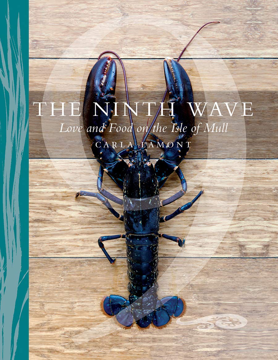 The Ninth Wave: Love and Food on the Isle of Mull By Carla Lamo .9781780277561