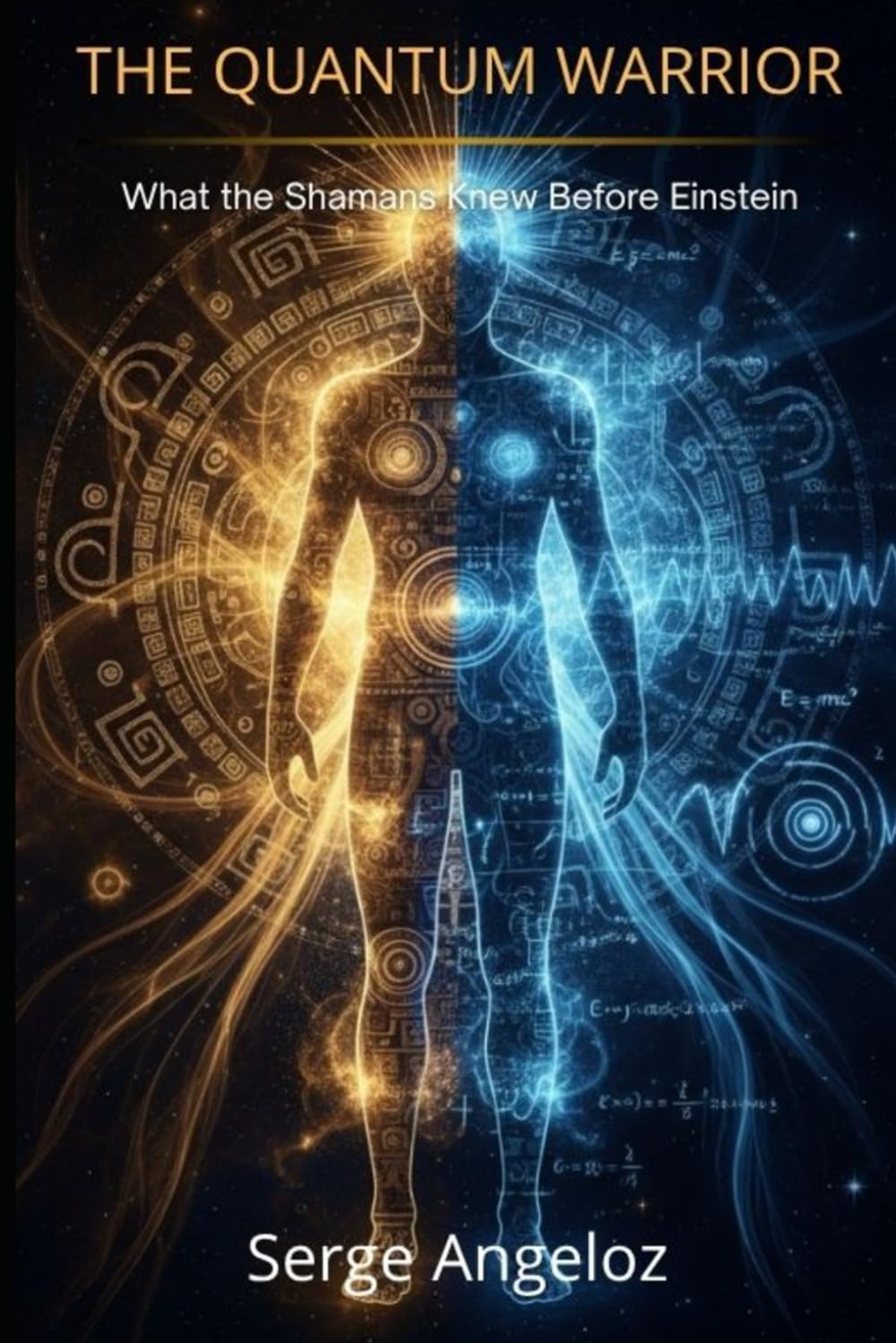 THE QUANTUM WARRIOR: What the Shamans Knew Before Einstein