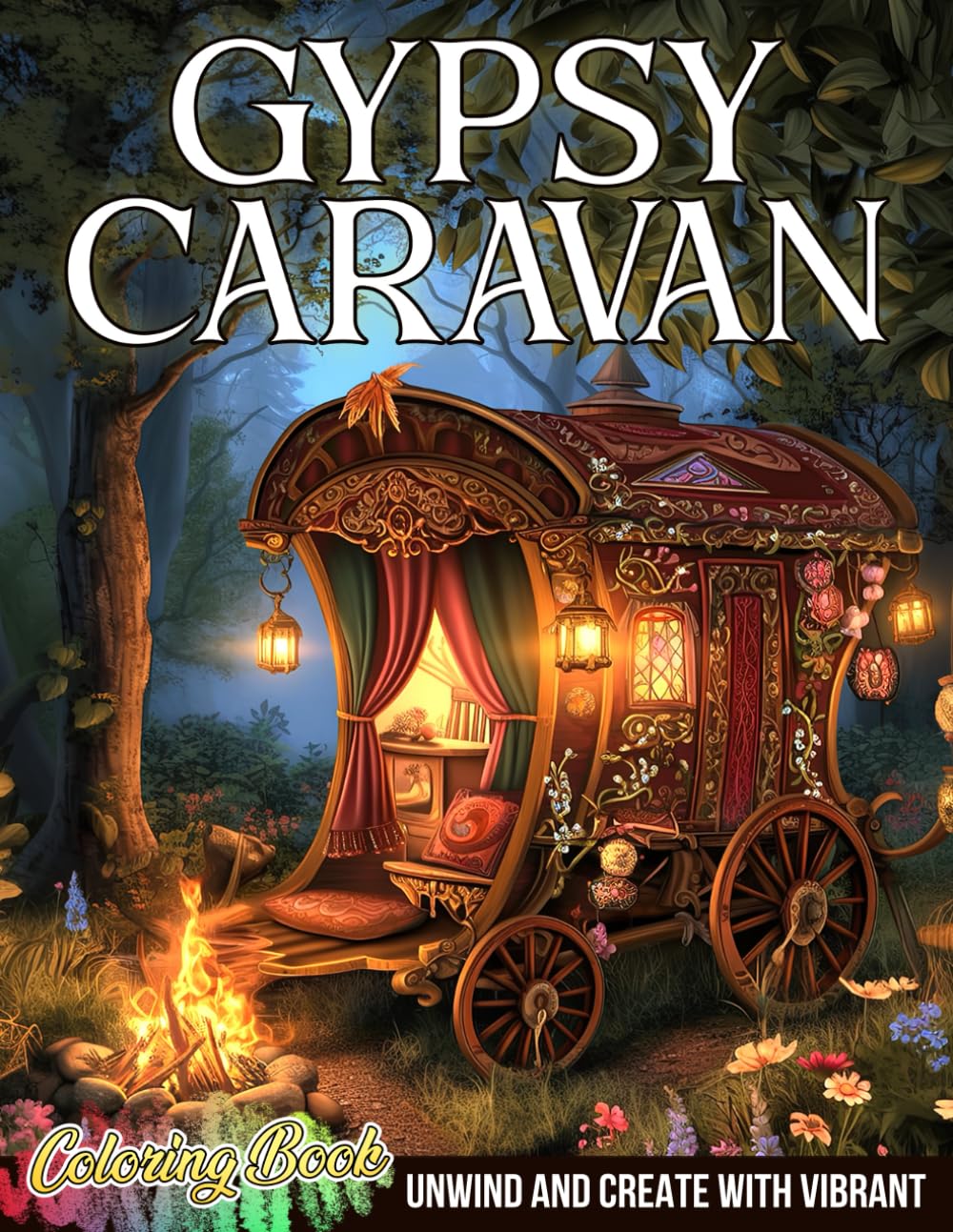 Gypsy Caravan Coloring Book: Vibrant Journey with Hippie Land and Whimsical Nomadic Life Scenes to Color and Celebrate Free-Spirited Wanderlust