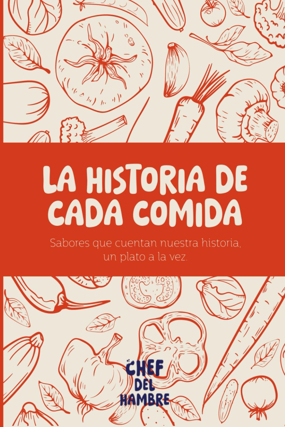 El Chef del Hambre: La historia de cada comida