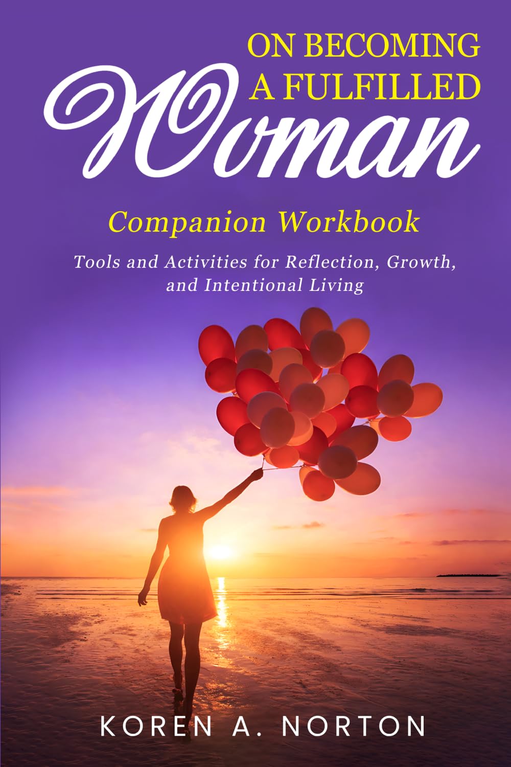 On Becoming a Fulfilled woman Companion Workbook: Tools and Activities for Reflection, Growth, and Intentional Living
