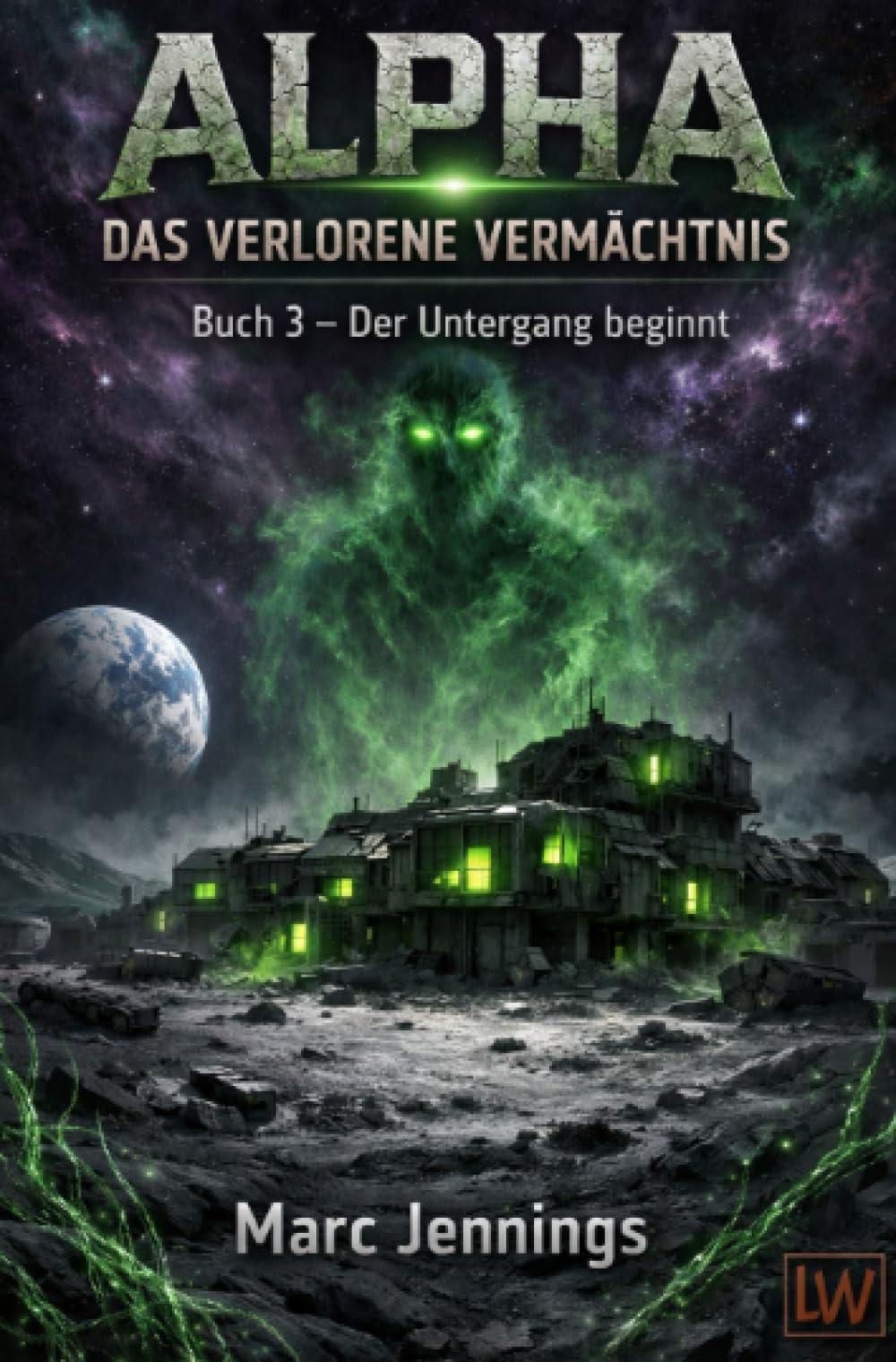 Alpha - Das verlorene Vermächtnis - Buch 3 - Der Untergang beginnt: Der Untergang beginnt