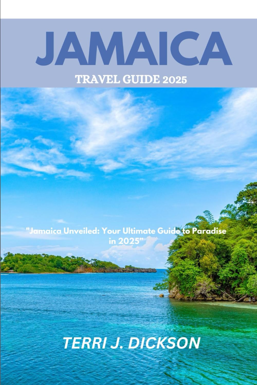JAMAICA TRAVEL GUIDE 2025: "Jamaica Unveiled: Your Ultimate Guide to Paradise in 2025”